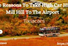 Five Reasons To Take High Car Hire Mill Hill To The Airport