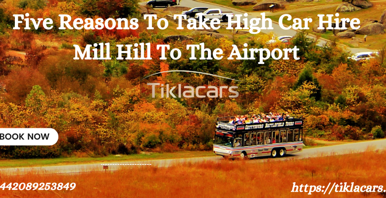 Five Reasons To Take High Car Hire Mill Hill To The Airport