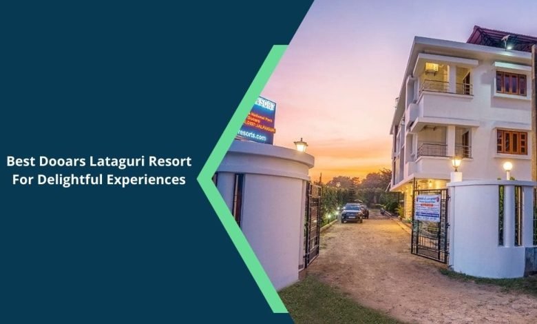 Dooars Lataguri Resort For Delightful Experiences