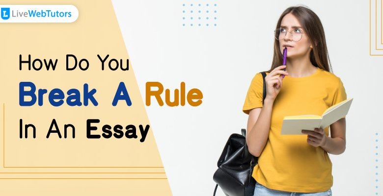 How Do You Break a Rule in An Essay?