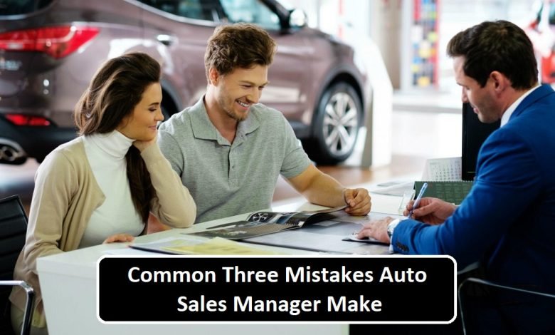 Common Three Mistakes Auto Sales Manager Make