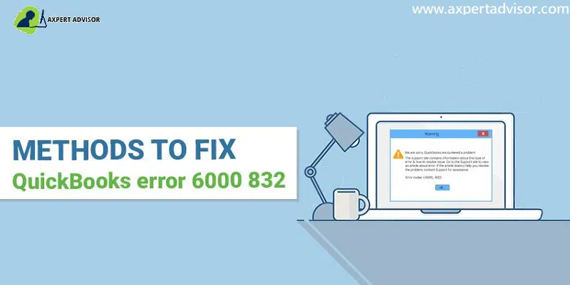 Top 7 Ways To Fix QuickBooks Errors 6000 And 832